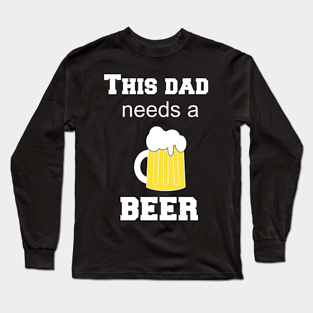 this dad needs a beer Long Sleeve T-Shirt by Mapet